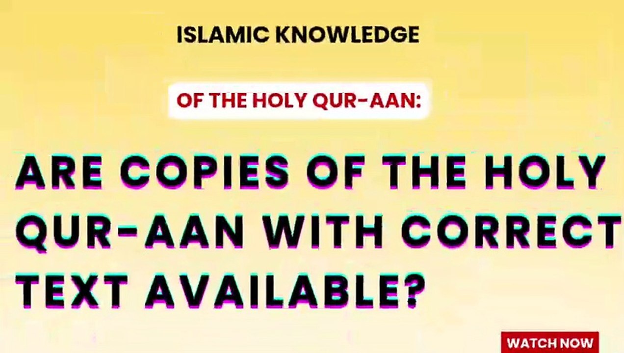 Are copies of the Holy Qur-aan with correct text available?