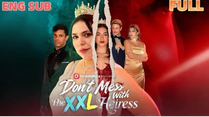 Don't Mess with the XXL Heiress FULLMOVIE 2026 #englishsub