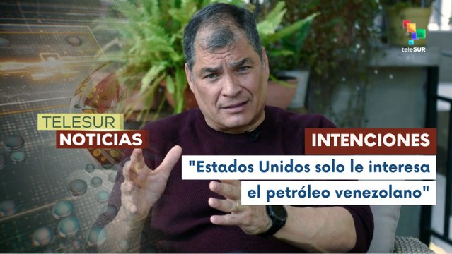 Correa: Estados Unidos solo responde a sus intereses