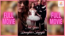 [New] Not Your Daughter Tonight #idrama - Full Movie | Drama Hub