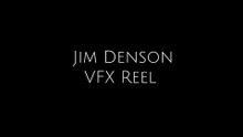 VFX REEL | JIM DENSON