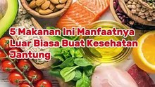 5 Makanan Ini Manfaatnya Luar Biasa Buat Kesehatan Jantung