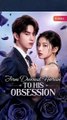 plots mine hearts mine deal with it chinese drama  from doormat heroine to his obsession chinese drama