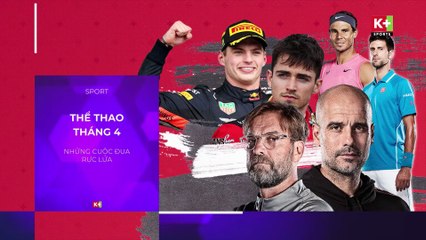 Thể thao tháng 4 2022 | Trailer trên các kênh K+