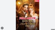 Hate You, Love You Still Full Movies English Sub