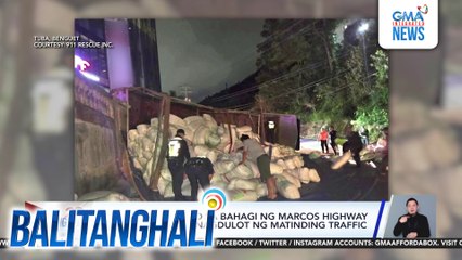 Truck na tumagilid sa bahagi ng Marcos Highway sa Brgy. Badiwan, nagdulot ng matinding traffic | Balitanghali