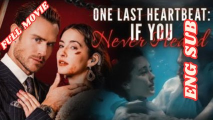 One Last Heartbeat.. If You Never Heard Full Movie English Subtitles HD