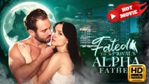 Fated to My Rival's Alpha Father  Full Movie HD - Drama ShortFilms Hot