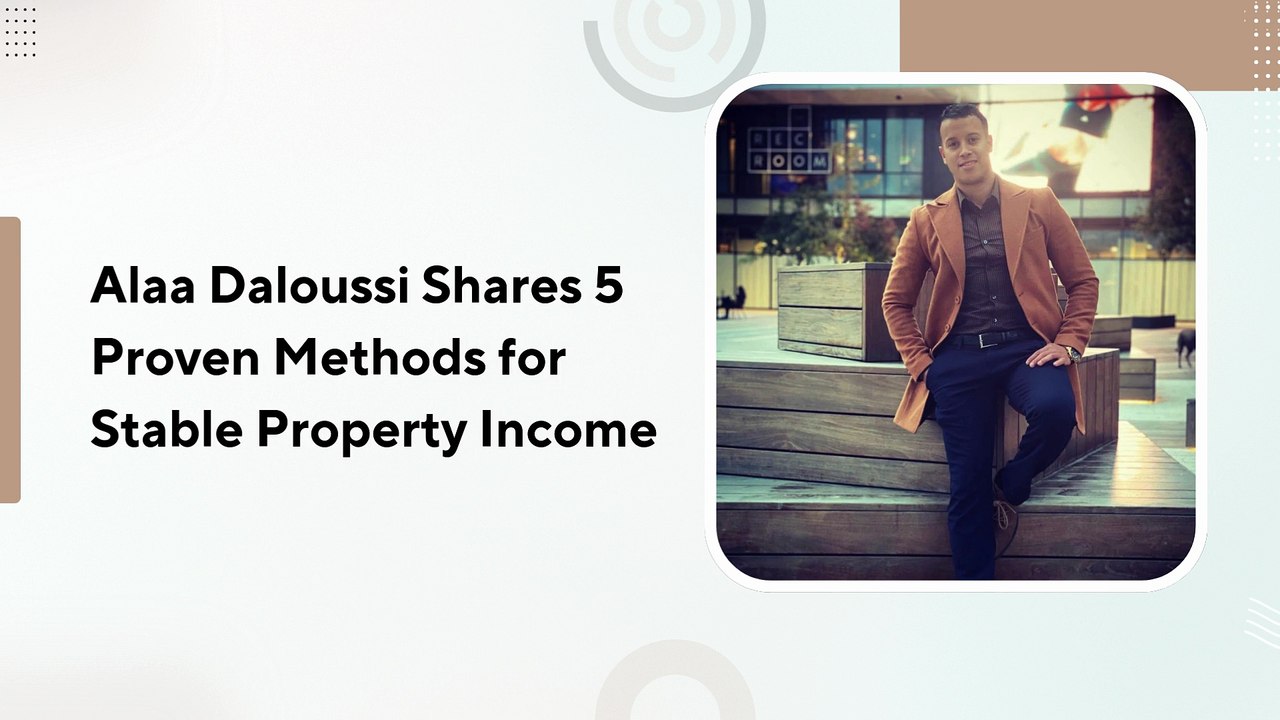 Alaa Daloussi Shares 5 Proven Methods for Stable Property Income