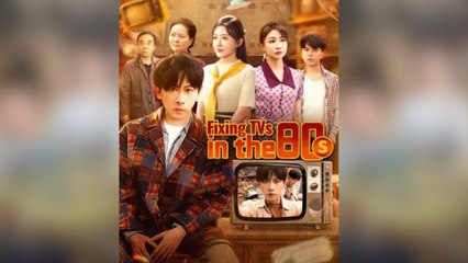 Fixing TVs in the 80s Chinese drama EngSub