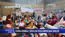 Potret Lebih dari 200 Siswa Terdampak Banjir Bandang Belajar di Sekolah Darurat | KOMPAS SIANG