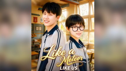 Like a Meteor, Like Us Chinesedrama EngSub