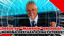 🔥🚨¡DESDE SU MANSIÓN EN DUBÁI! ¡NOROÑA DESTROZA a MEDIOS CHAYOTEROS y a PRIANARKOS!