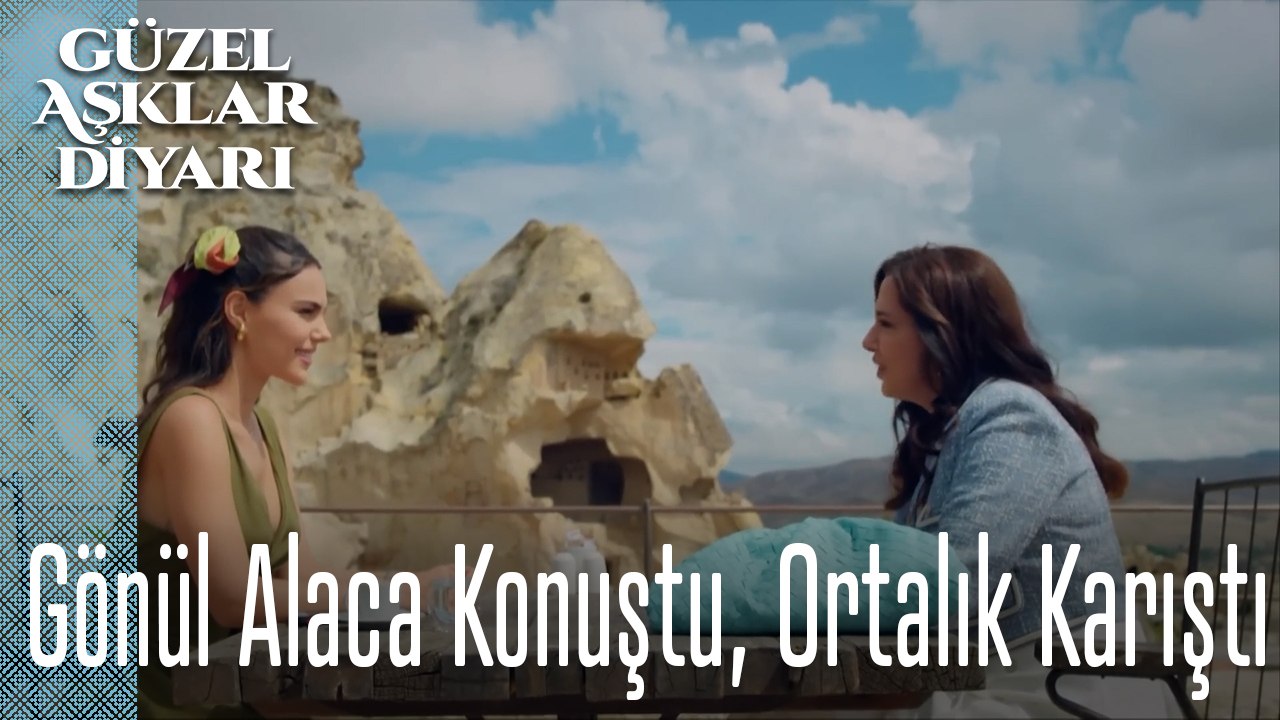 Gönül Alaca Konuştu, Ortalık Karıştı - Güzel Aşklar Diyarı