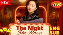 The Night She Rose Chinese Drama - English Sub