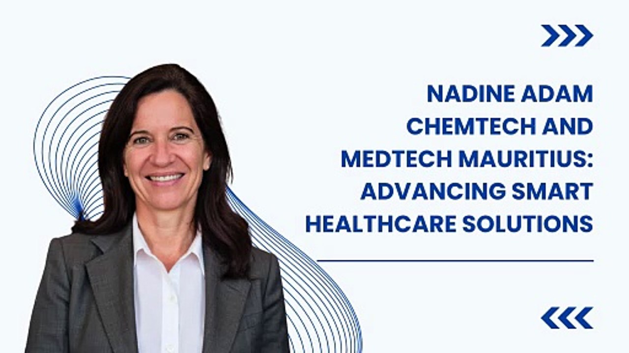 Nadine Adam Chemtech and Medtech Mauritius Advancing Smart Healthcare Solutions