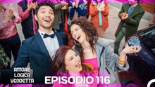 Amore Logica Vendetta Episodio 116