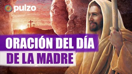 Oración de la mañana para el día de la madre: este 14 de mayo agradecemos y pedimos por ellas