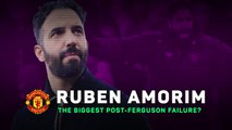 Ruben Amorim: the biggest post-Ferguson failure?