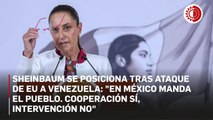México rechaza de manera categórica cualquier forma de intervención: Claudia Sheinbaum