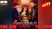 🔥[Hot 2026]Swapped MY Ex for his BILLIONAIRE UNCLE -New Drama 2026 Full Engsub