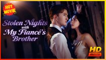 Stolen Nights with My Fiance's Brother | Full Movie HD - Best Drama ShortFilms Hot  Romance Sweet Romance Modern Dysfunctional-Family Intimate Romantic Sentimental Suspenseful USA Hospital Mansion Office Contemporary All Ages Billionaire CEO