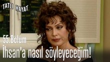 İhsan'a nasıl söyleyeceğim!-Tatlı Hayat 55. Bölüm