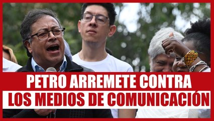 Gustavo Petro arremete contra algunos medios de comunicación | Pulzo