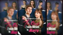 🔥[Hot 2026] The One I Was Meant TO Marry _ Dramabox