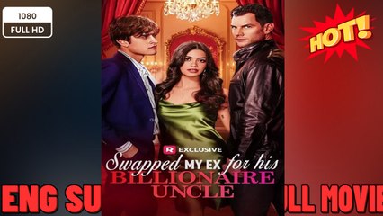 Swapped My Ex for His Billionaire Uncle #FullMovie