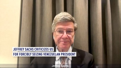 Jeffrey Sachs criticizes US for forcibly seizing Venezuelan President Maduro
