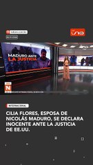 Cilia Flores, esposa del presidente de Venezuela, Nicolás Maduro, se declaró inocente ante la justicia de Estados Unidos.