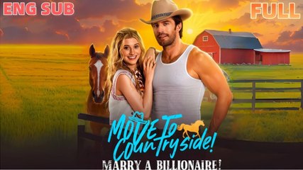 Move To Countryside Marry A Billionaire FULLMOVIE 2026 #ENGLISHSUB