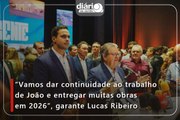 ”Vamos dar continuidade ao trabalho de João e entregar muitas obras em 2026”, garante Lucas Ribeiro