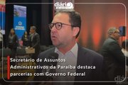 Secretário de Assuntos Administrativos da Paraíba destaca parcerias com Governo Federal