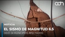 Hay 24 municipios afectados por el sismo de 6.5 de magnitud del viernes