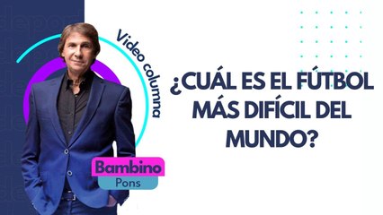 El Bambino Pons y su opinión sobre el fútbol más difícil del mundo | Pulzo Deportes