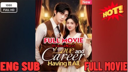 Love and Career, Having It All FULLMOVIE 2026 #englishsub