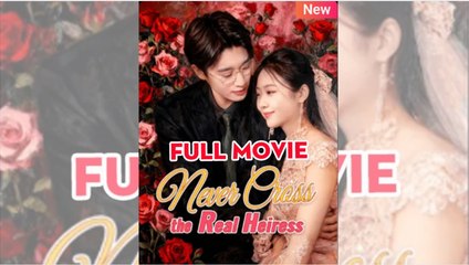 Never Cross the Real Heiress FULLMOVIE 2026 #englishsub