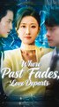 Where Past Fades, Love Departs - Chinese Drama - English Sub