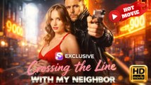 Crossing The Line With My Neighbor  Full Movie HD - Drama ShortFilms Hot