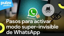 Active el modo Superinvisble de WhatsApp con estos pasos | Pulzo Positivo