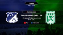 FINAL COPA COLOMBIA: MILLONARIOS VS. NACIONAL, narración EN VIVO del partido de ida | Pulzo