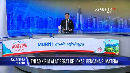 Percepat Pemulihan Pascabencana, TNI AD Kerahkan Alat Berat ke Sumatera | KOMPAS SIANG