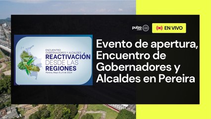 Evento de apertura, Encuentro de Gobernadores y Alcaldes Reactivación Desde Las Regiones | Pulzo