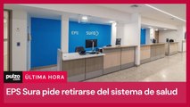 EPS Sura pidió retiro progresivo del sistema de salud| Pulzo