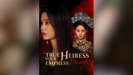 True Heiress, Your Empress Dowager - (2025) Full Movie | HD | English Sub