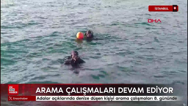 İstanbul'da adalar açıklarında denize düşen kişiyi arama çalışmaları 8’inci gününde