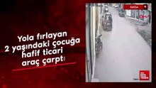 Bursa'da yola fırlayan 2 yaşındaki çocuğa hafif ticari araç çarptı