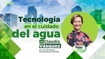 Claudia Vásquez, Dir. TNC, habla sobre ciencia y tecnología en el cuidado del agua | Pulzo Futuro